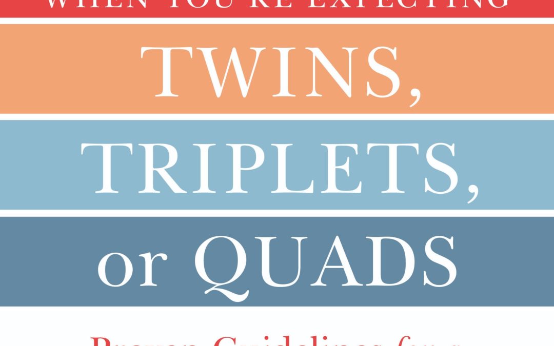 WHEN YOU’RE EXPECTING TWINS, TRIPLETS OR QUADS